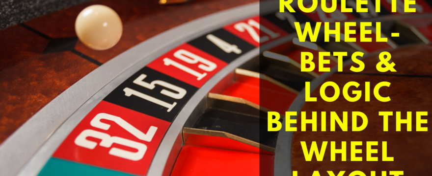 Roulette Wheel- Bets & Logic Behind the Wheel Layout